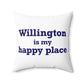 Willington is My Happy Place Spun Polyester Square Pillow