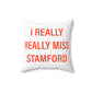 I Really Really Miss Stamford Spun Polyester Square Pillow