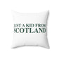 Just a kid from Scotland Spun Polyester Square Pillow