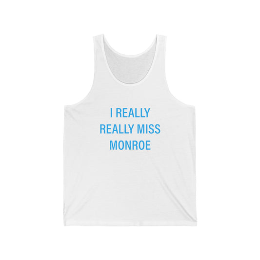 I Really Really Miss Monroe Unisex Jersey Tank