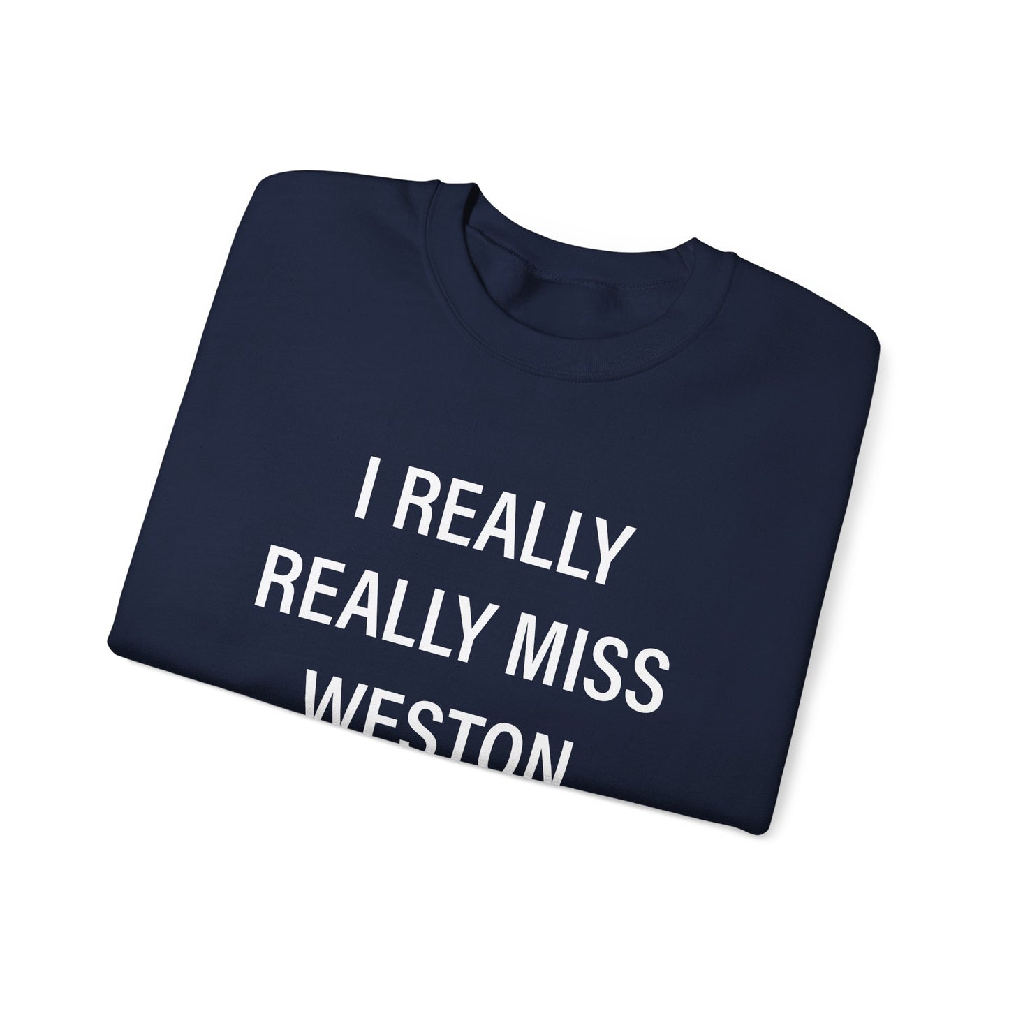 I Really Really Miss Weston Unisex Heavy Blend™ Crewneck Sweatshirt