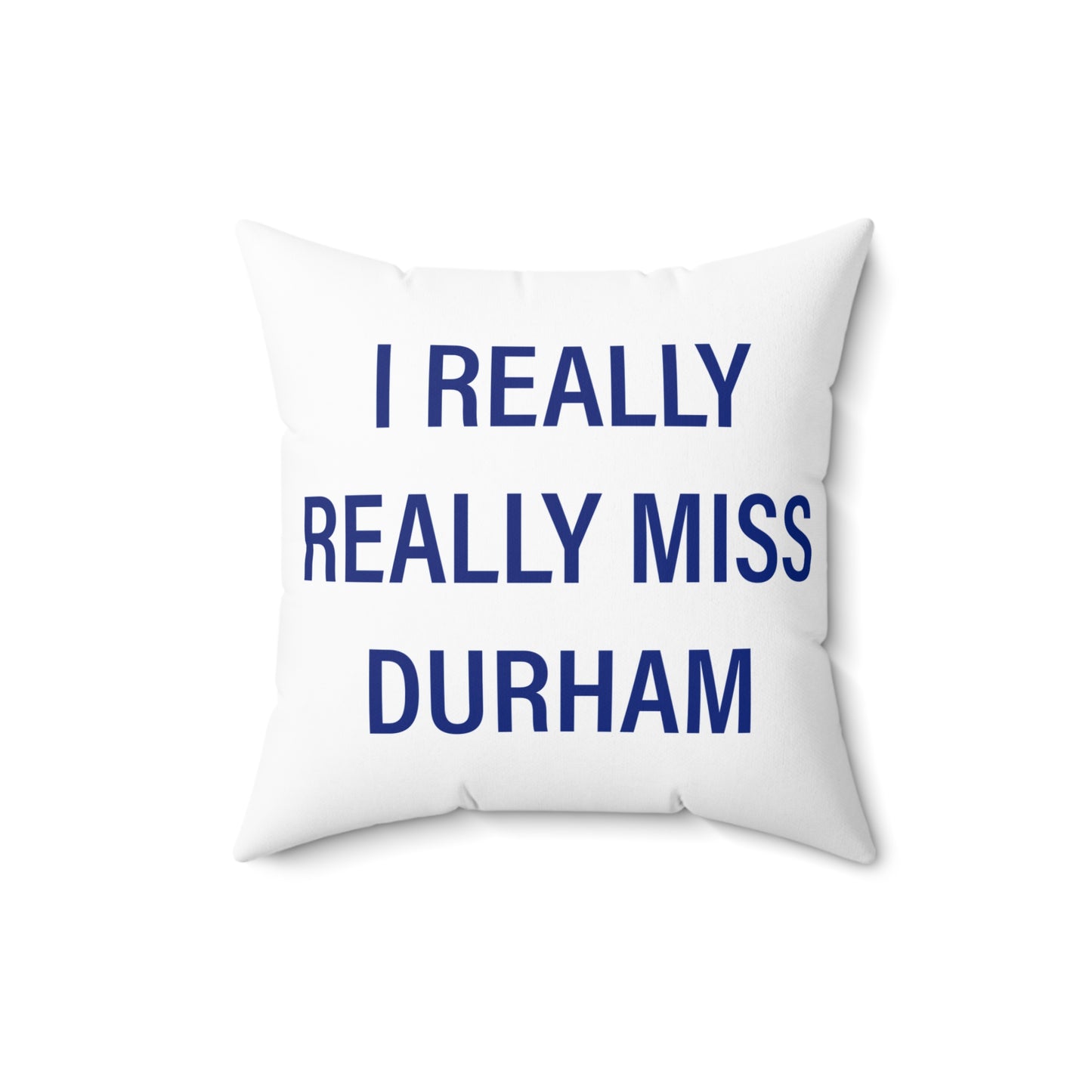 I Really Really Miss Durham Spun Polyester Square Pillow