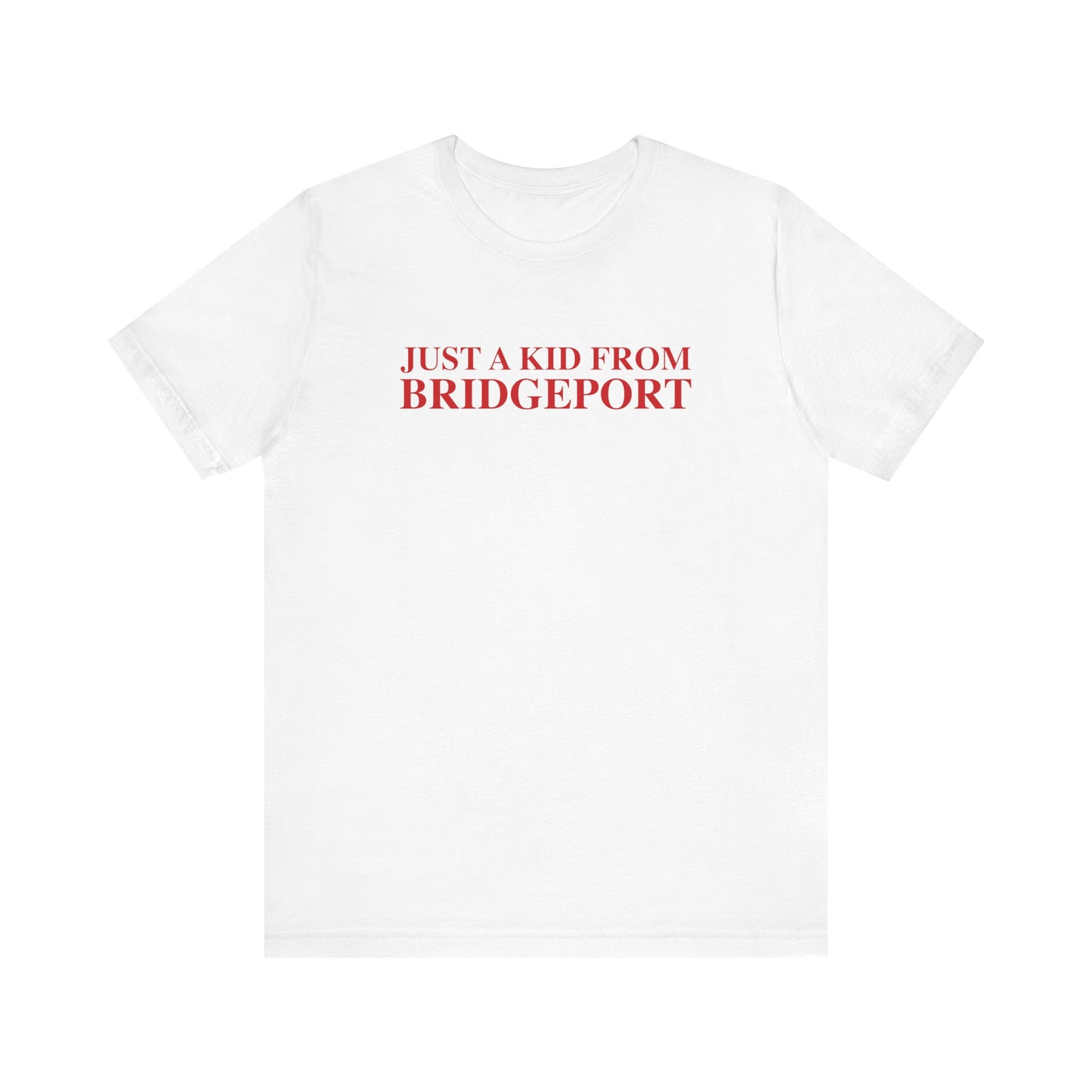 Just a kid from Bridgeport Unisex Jersey Short Sleeve T-Shirt