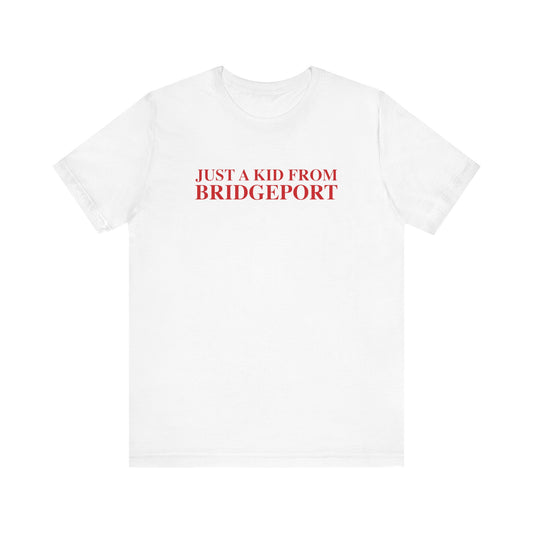 Just a kid from Bridgeport Unisex Jersey Short Sleeve T-Shirt