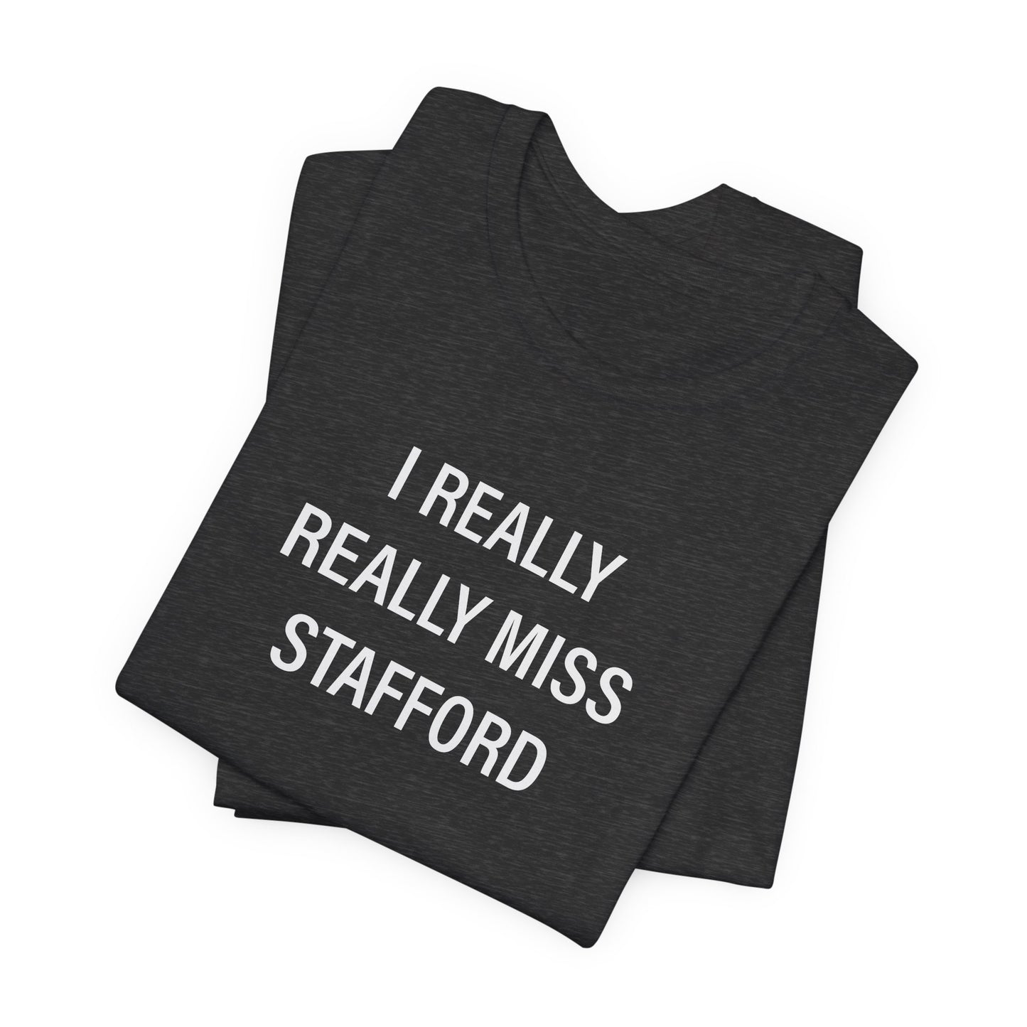 I Really Really Miss Stafford Unisex Jersey Short Sleeve T-Shirt