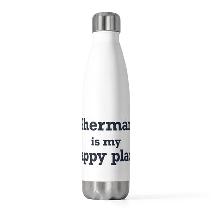 Sherman Is My Happy Place 20oz Insulated Bottle