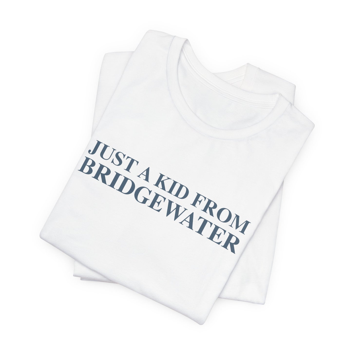 Just a kid from Bridgewater Unisex Jersey Short Sleeve T-Shirt