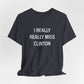 I Really Really Miss Clinton Unisex Jersey Short Sleeve Tee