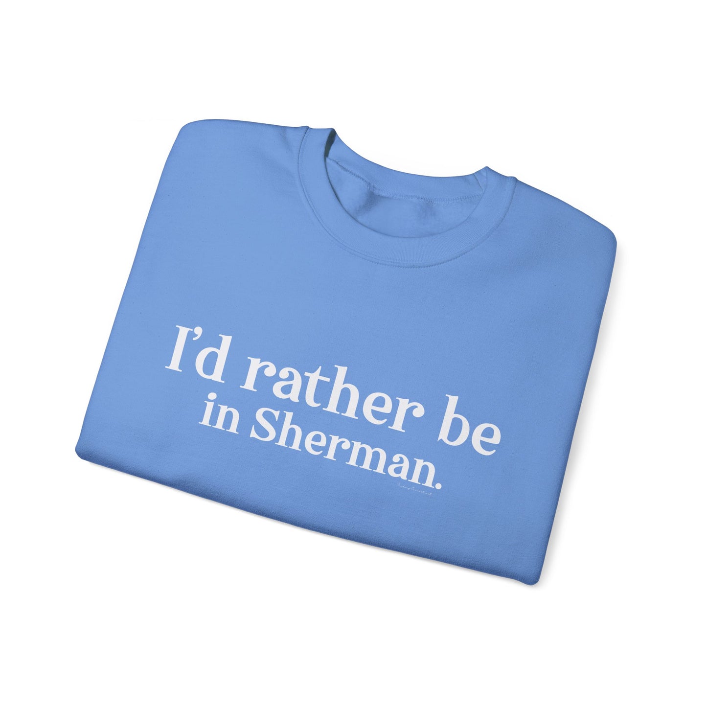 I'd rather be in Sherman. Unisex Heavy Blend™ Crewneck Sweatshirt