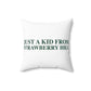Just a kid from Strawberry Hill Spun Polyester Square Pillow