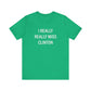 I Really Really Miss Clinton Unisex Jersey Short Sleeve Tee