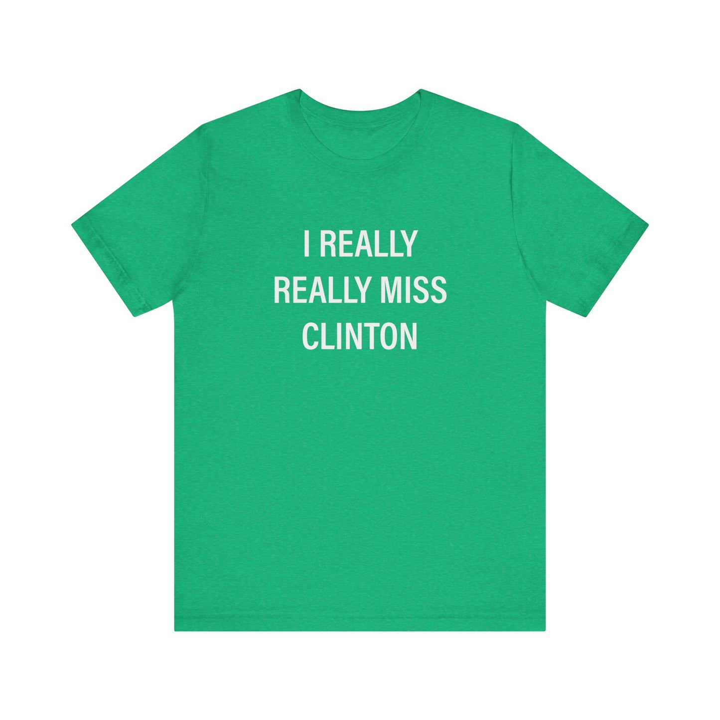 I Really Really Miss Clinton Unisex Jersey Short Sleeve Tee