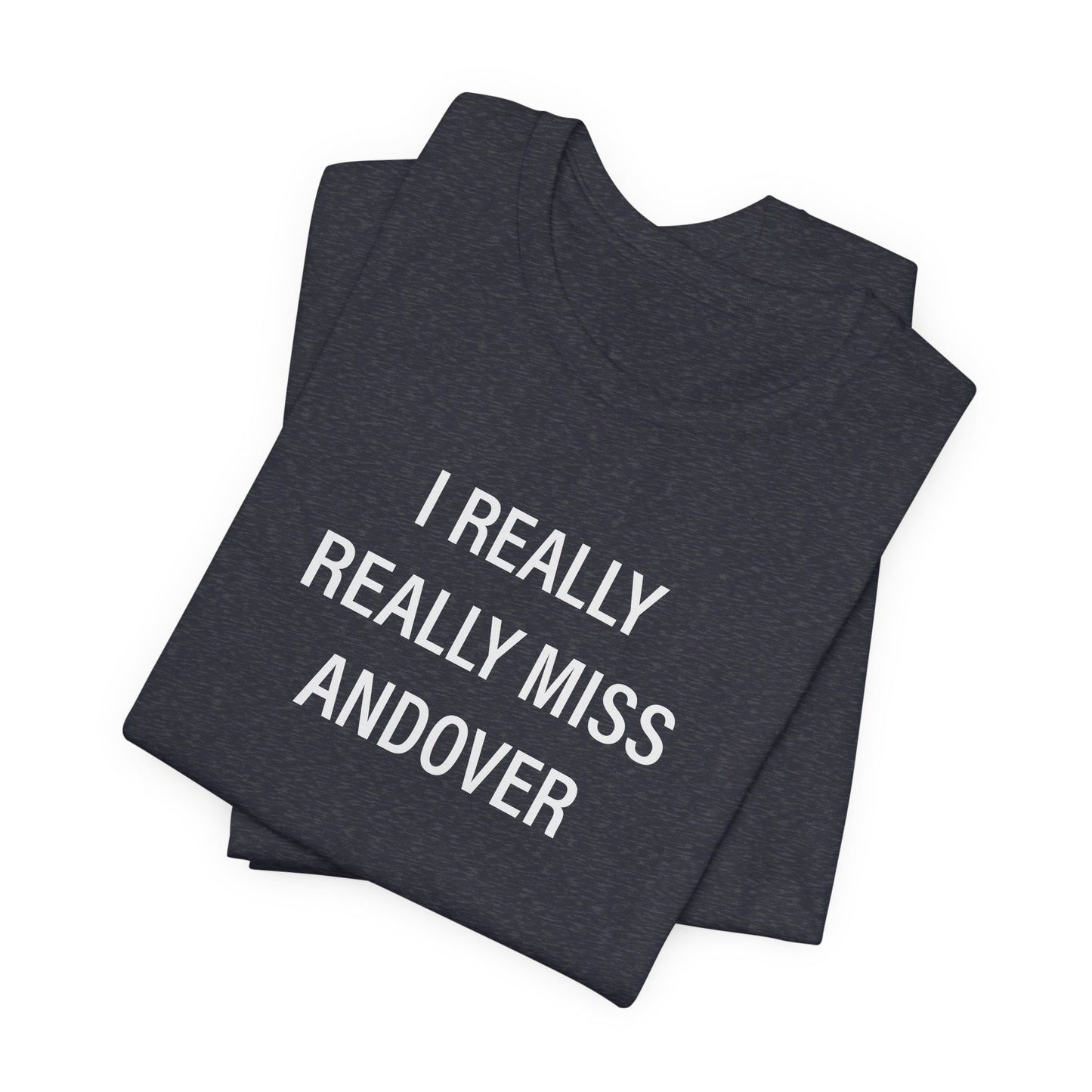 I Really Really Miss Andover Unisex Jersey Short Sleeve T-Shirt