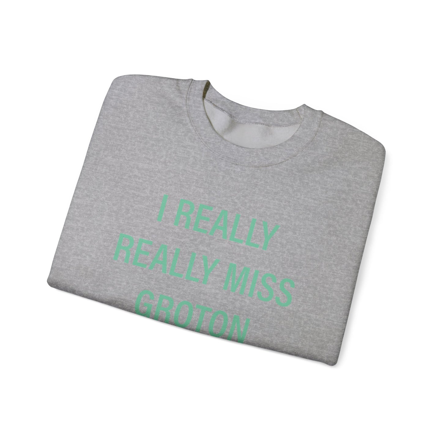 I Really Really Miss Groton Unisex Heavy Blend™ Crewneck Sweatshirt