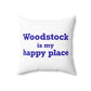 Woodstock is My Happy Place Spun Polyester Square Pillow