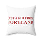 Just a kid from Portland Spun Polyester Square Pillow