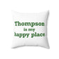 Thompson Is My Happy Place Spun Polyester Square Pillow