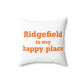 Ridgefield Is My Happy Place Spun Polyester Square Pillow