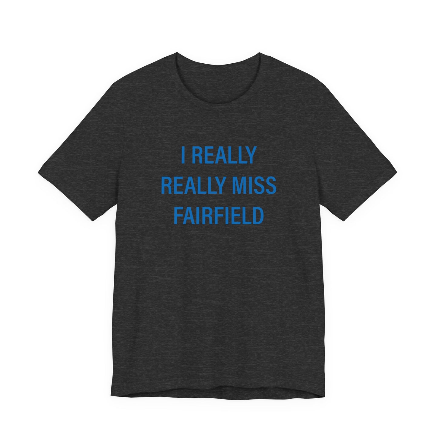 I Really Really Miss Fairfield Unisex Jersey Short Sleeve T-Shirt