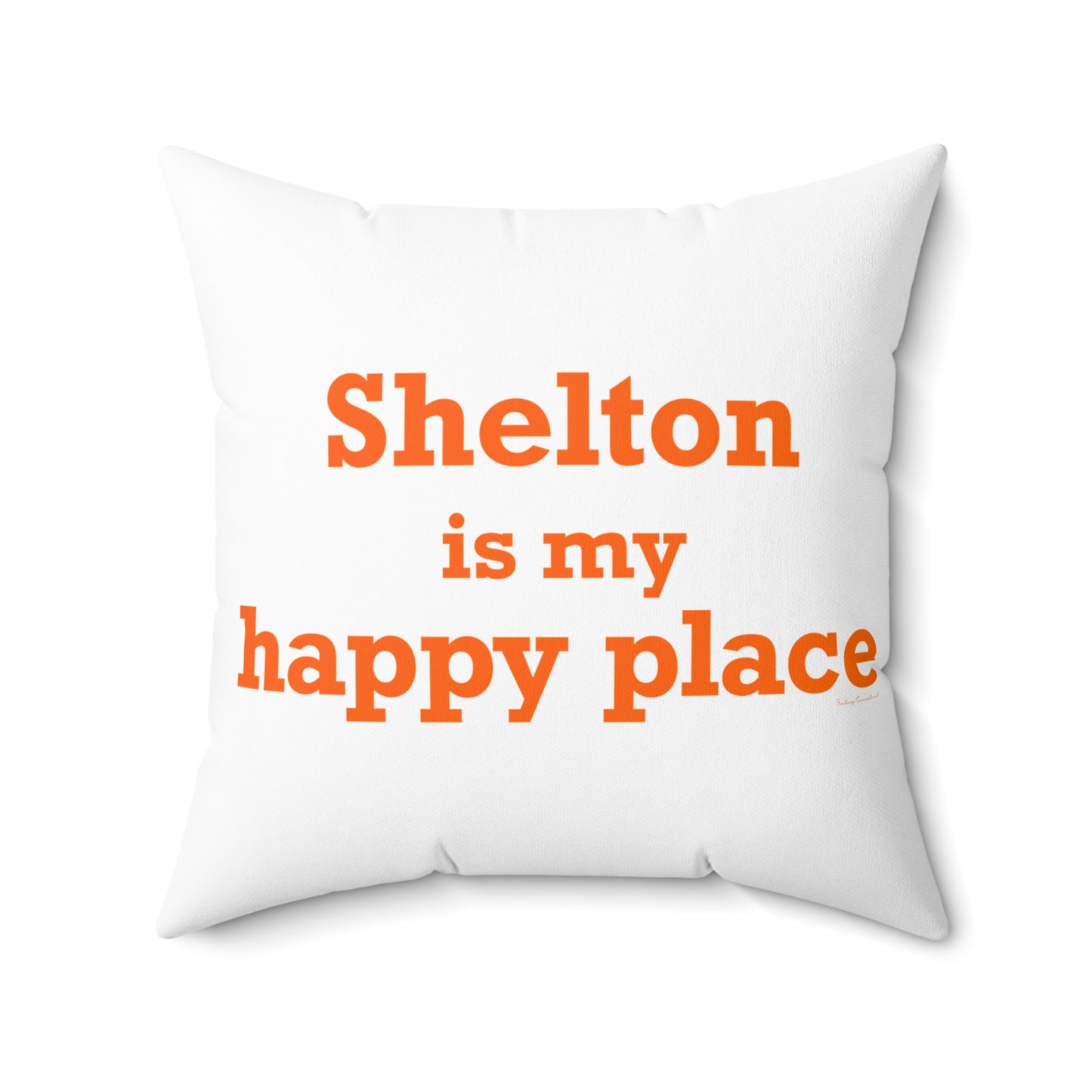 Shelton Is My Happy Place Spun Polyester Square Pillow