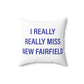 I Really Really Miss New Fairfield Spun Polyester Square Pillow