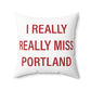 I Really Really Miss Portland Spun Polyester Square Pillow