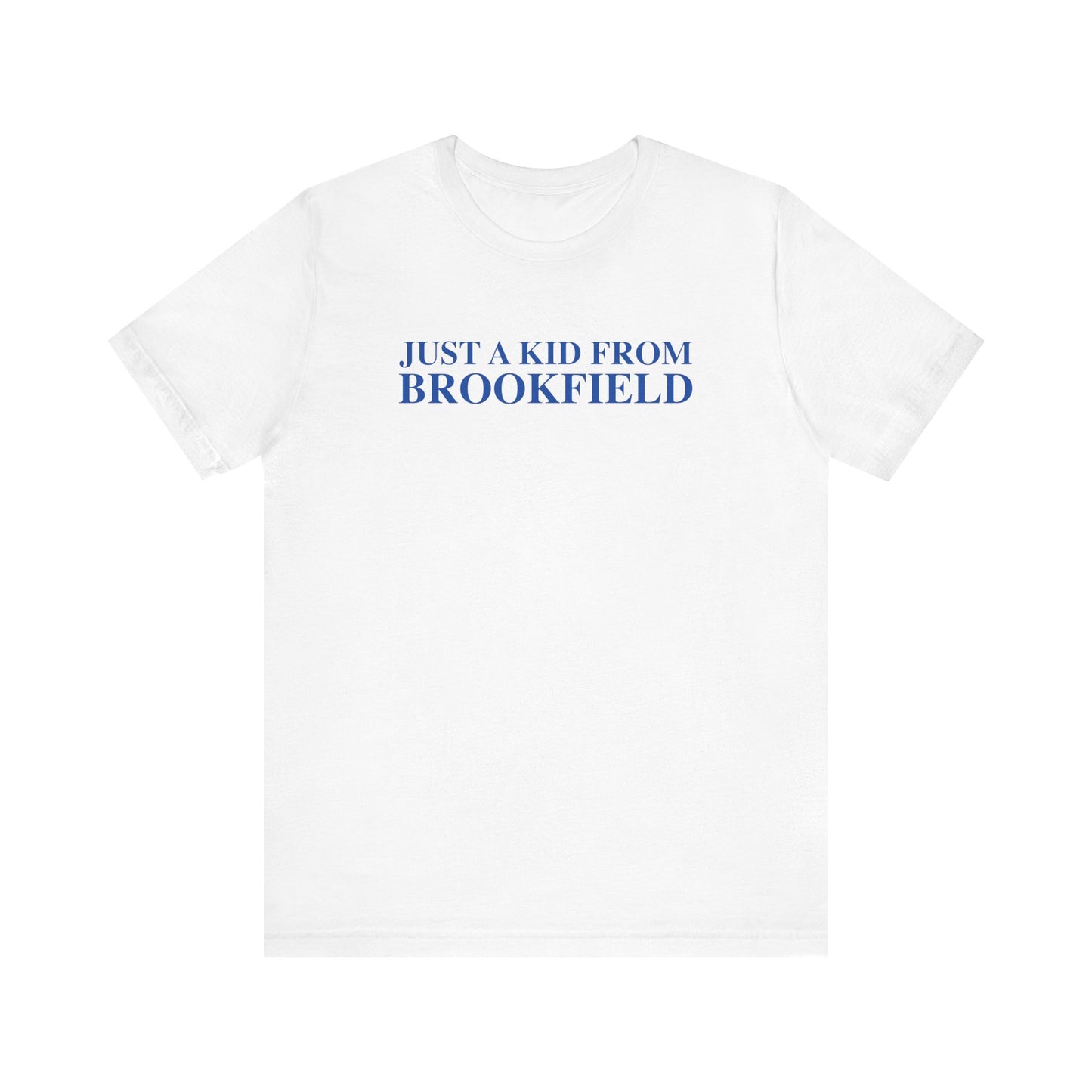 Just a kid from Brookfield Unisex Jersey Short Sleeve Tee