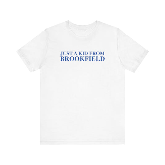 Just a kid from Brookfield Unisex Jersey Short Sleeve Tee
