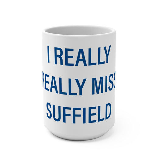 I Really Really Miss Suffield  Mug 15oz