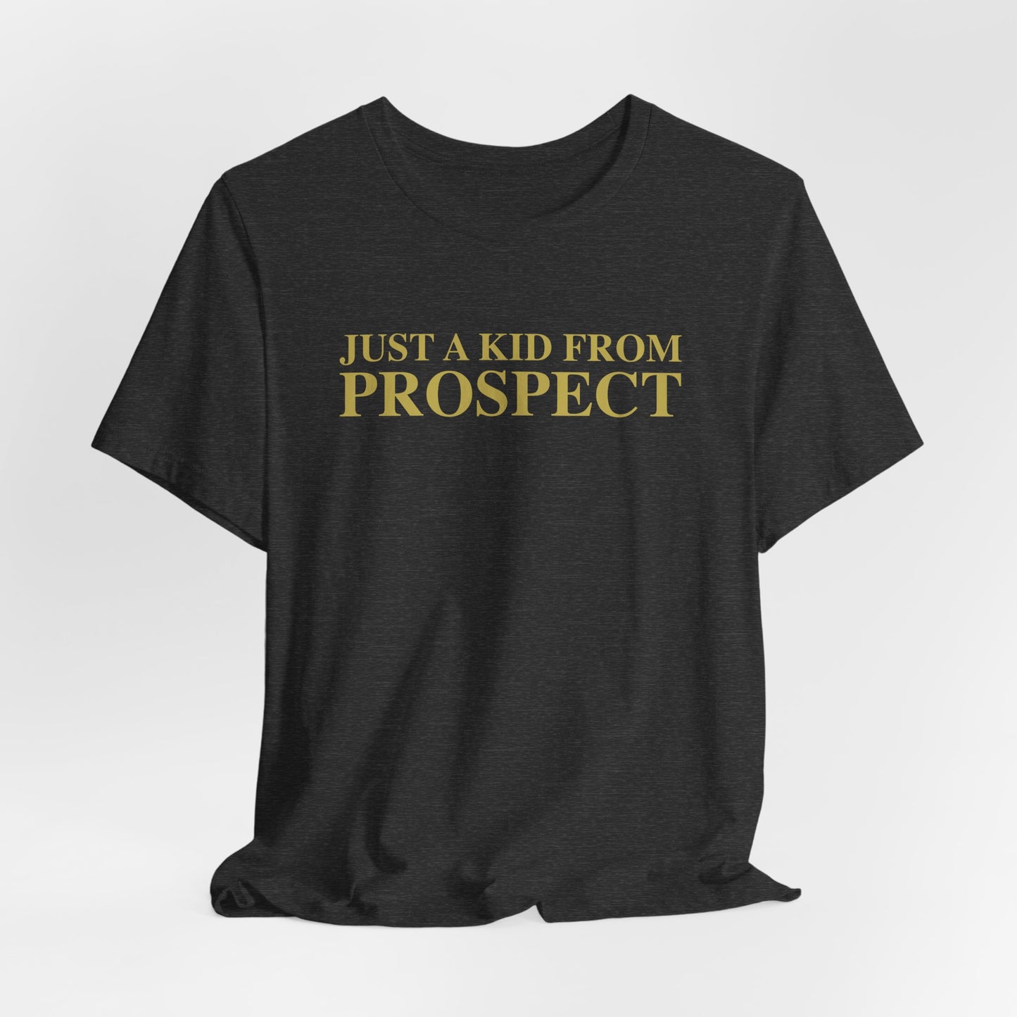 Just a kid from Prospect Unisex Jersey Short Sleeve T-Shirt