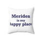 Meriden is My Happy Place Polyester Square Pillow