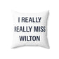 I Really Really Miss Wilton Spun Polyester Square Pillow