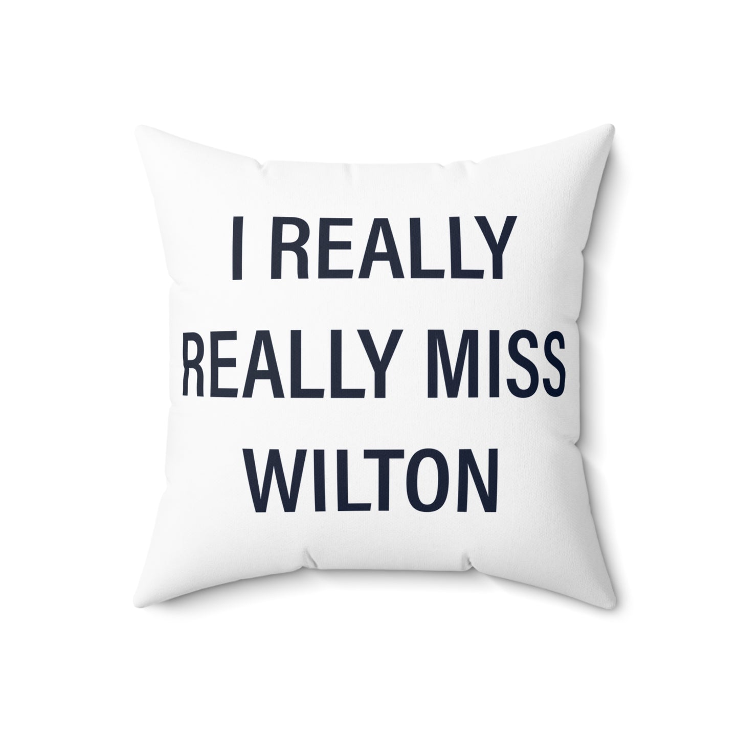 I Really Really Miss Wilton Spun Polyester Square Pillow