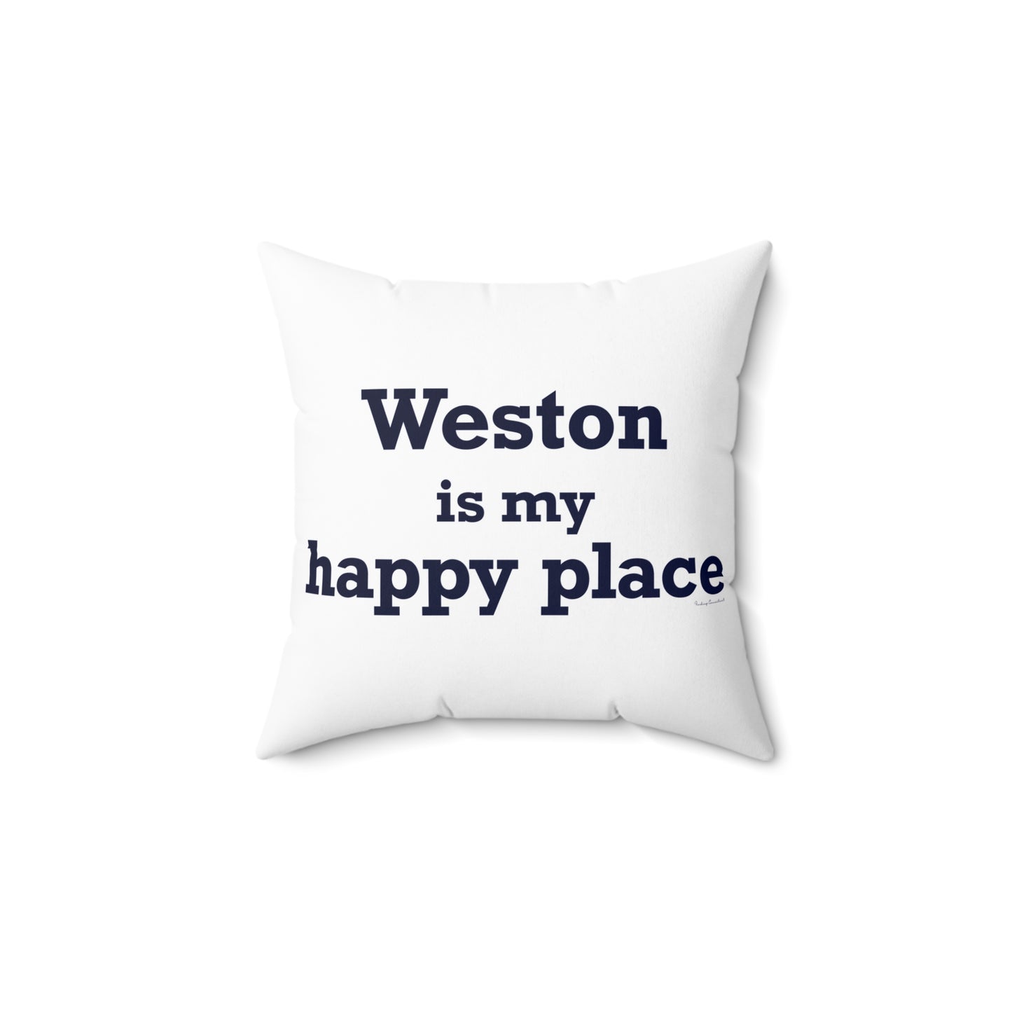 Weston Is My Happy Place  Spun Polyester Square Pillow