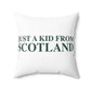 Just a kid from Scotland Spun Polyester Square Pillow
