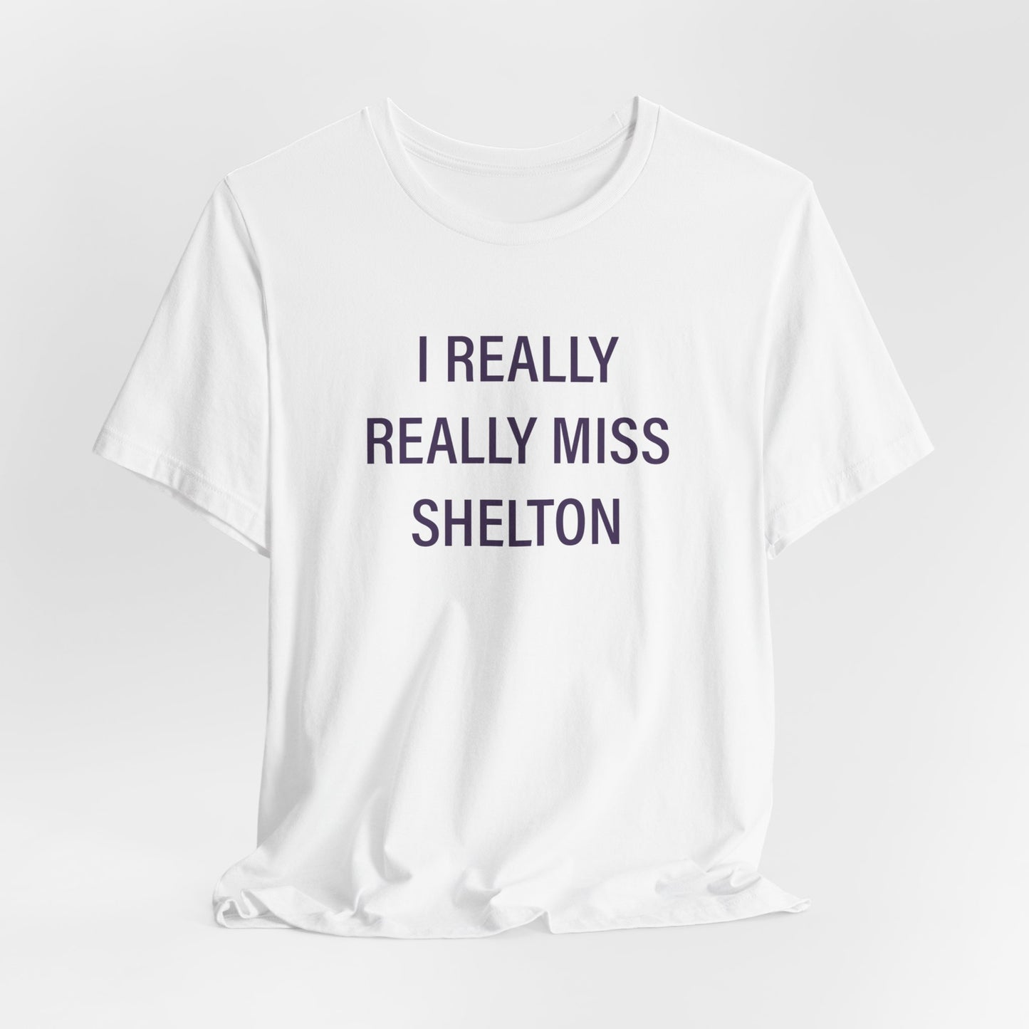 I Really Really Miss Shelton Unisex Jersey Short Sleeve Tee