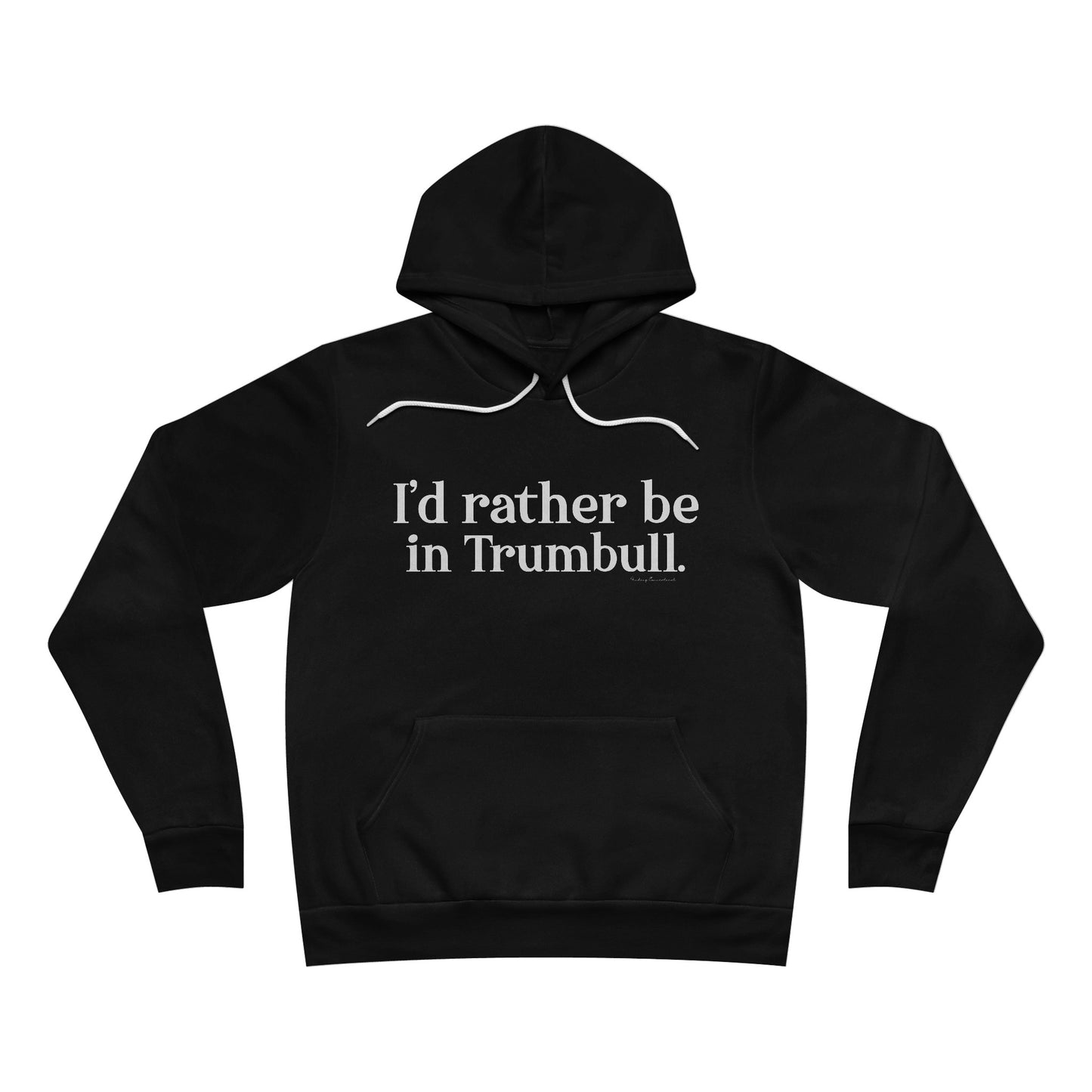 I'd rather be in Trumbull. Unisex Sponge Fleece Pullover Hoodie