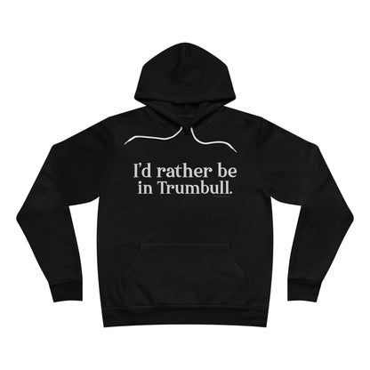 I'd rather be in Trumbull. Unisex Sponge Fleece Pullover Hoodie