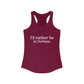 I'd rather be in Durham. Women's Ideal Racerback Tank