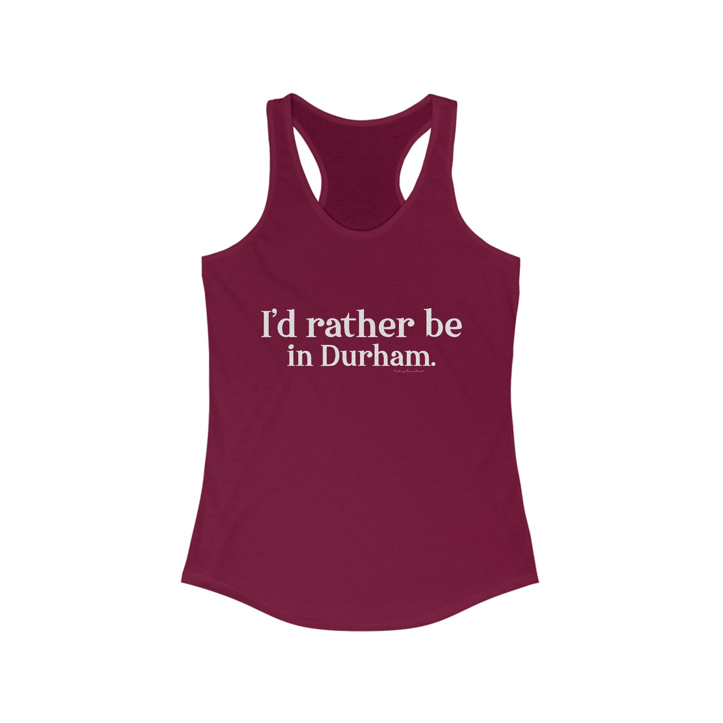 I'd rather be in Durham. Women's Ideal Racerback Tank