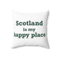 Scotland is My Happy Place Spun Polyester Square Pillow
