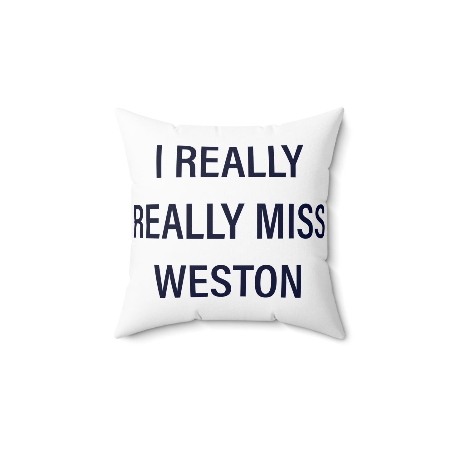 I Really Really Miss Weston Spun Polyester Square Pillow