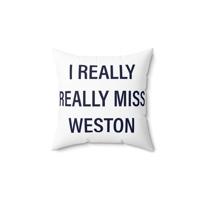 I Really Really Miss Weston Spun Polyester Square Pillow