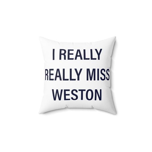 I Really Really Miss Weston Spun Polyester Square Pillow
