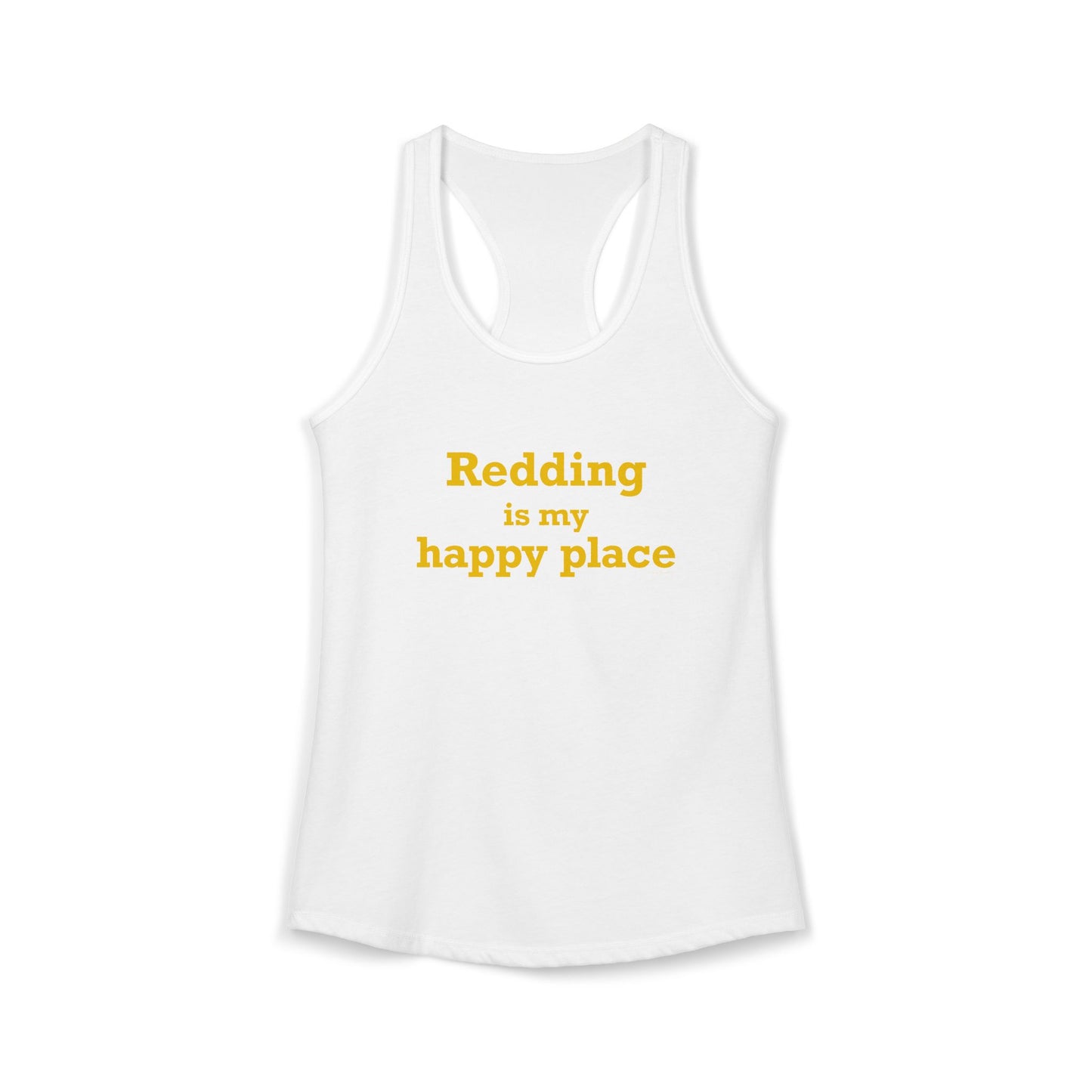 Redding Is My Happy Place Women's Ideal Racerback Tank Top