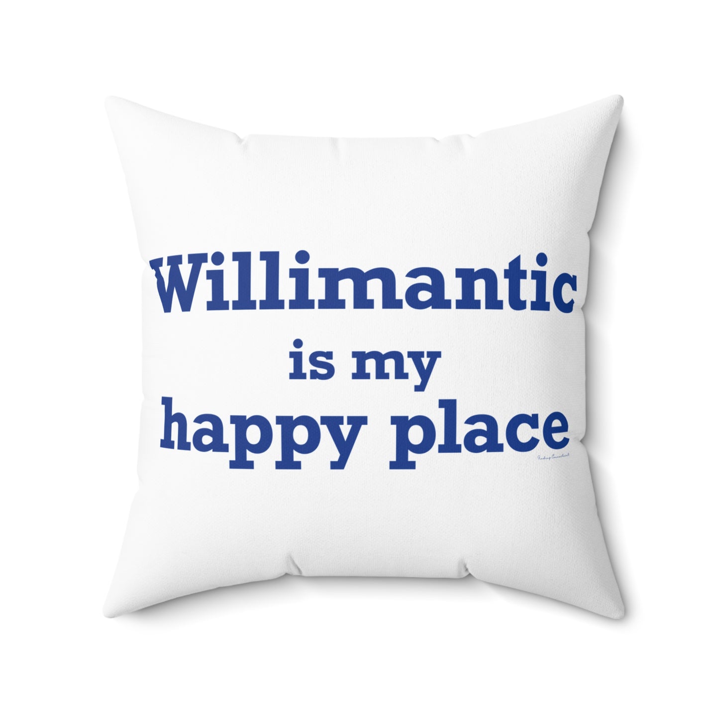 Willimantic is My Happy Place Spun Polyester Square Pillow