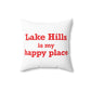 Lake Hills is My Happy Place Spun Polyester Square Pillow
