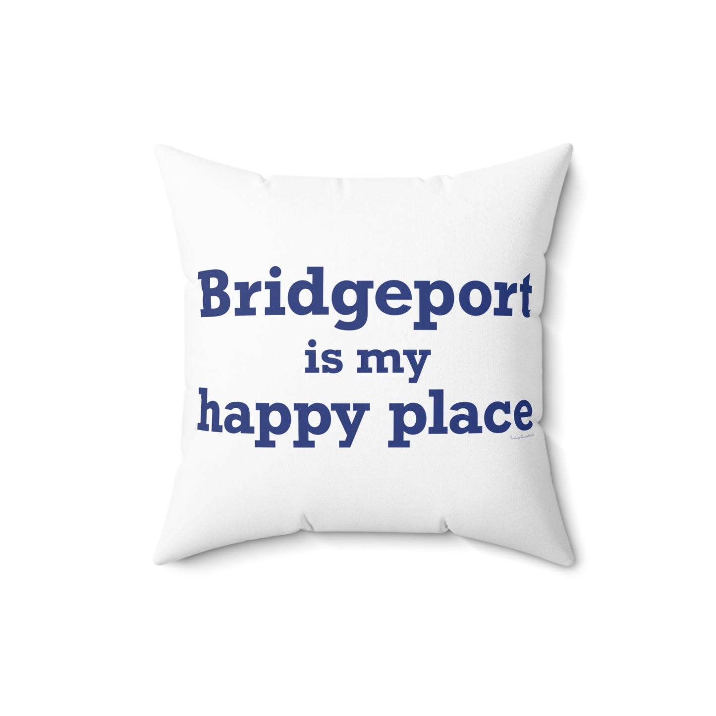 Bridgeport Is My Happy Place Spun Polyester Square Pillow
