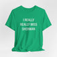 I Really Really Miss Sherman Unisex Jersey Short Sleeve T-Shirt