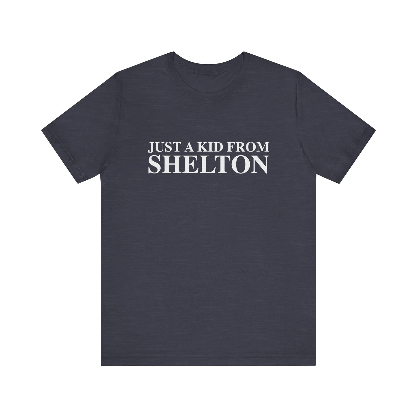 Just a kid from Shelton Unisex Jersey Short Sleeve T-Shirt